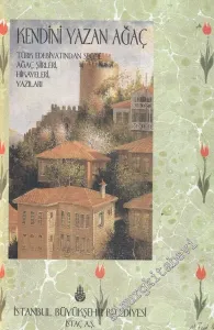 Kendini Yazan Ağaç: Türk Edebiyatından Seçme Ağaç Şiirleri Hikayeleri Yazıları -        1997