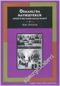 Osmanlı'da Hayırseverlik: Kudüs'te Bir Haseki Sultan İmareti -        2004