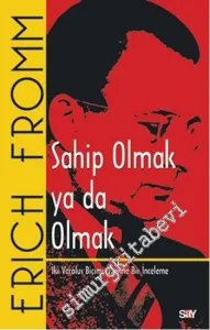 Sahip Olmak ya da Olmak: İki Varoluş Biçimi Üzerine Bir İnceleme -