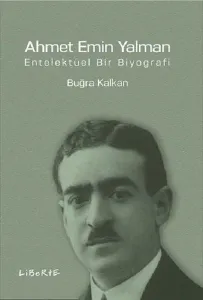 Ahmet Emin Yalman; Entelektüel Bir Biyografi