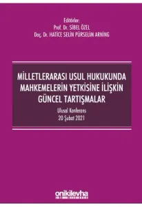 Milletlerarası Usul Hukukunda Mahkemelerin Yetkisine İlişkin Güncel Tartışmalar