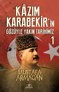 Kazım Karabekirin Gözüyle Yakın Tarihimiz 1