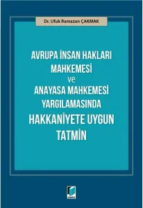 Avrupa İnsan Hakları Mahkemesi ve Anayasa Mahkemesi Yargılamasında Hakkaniyete Uygun Tatmin