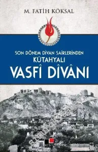 Kütahyalı Vasfi Divanı - Son Dönem Divan Şairlerinden -         2016