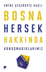 Bosna Hersek Hakkında Konuşmadıklarımız