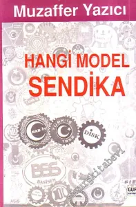Hangi Model Sendika ( Çağdaş Sendikacılıkta Basın ve Halkla İlişkilerin Önemi ) -