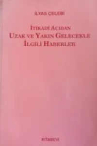 itikadı açıdan uzak ve yakın gelecekle ilgili haberler