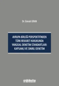 Avrupa Birliği Perspektifinden Türk Rekabet Hukukunda Yargısal Denetim Standartları Kapsamlı ve Sınırlı Denetim