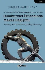 Cumhuriyet İktisadında Makas Değişimi : Sömürge Ekonomisinden Halkçı Ekonomiye - Bir Hesaplaşma 1930 Sanayi Kongresi Öncesi ve Sonrası -         2020