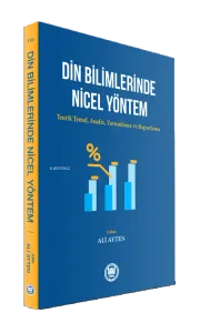 Din Bilimlerinde Nicel Yöntem ;Teorik Temel, Analiz, Yorumlama ve Raporlama