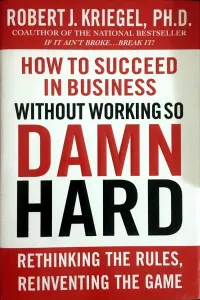 How To Succeed In Business Without Working So Damn Hard