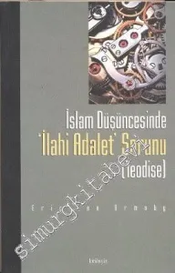 İslâm Düşüncesinde İlahi Adalet Sorunu: Teodise : Gazali'nin Mümkün Dünyaların En iyisi İfadesi Üzerinde Bir Tartışma -         2001