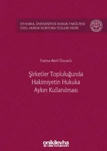 Şirketler Topluluğunda Hâkimiyetin Hukuka Aykırı Kullanılması