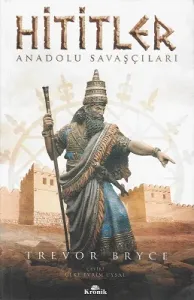 Hititler: Anadolu Savaşçıları