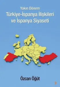 Yakın Dönem Türkiye-İspanya İlişkileri ve İspanya Siyaseti