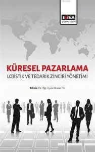 Küresel Pazarlama: Lojistik ve Tedarik Zinciri Yönetimi