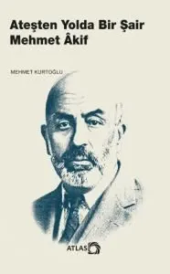 Ateşten Yolda Bir Şair Mehmet Âkif