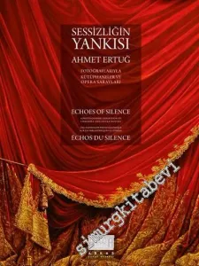 Sessizliğin Yankısı: Fotoğraflarıyla Kütüphaneler ve Opera Sarayları = Echoes Of Silence = Échos Du Silence -