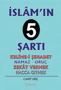 İslam'ın 5 Şartı; Kelime-İ Şehadet - Namaz - Oruç - Zekat Vermek - Hacca Gitmek
