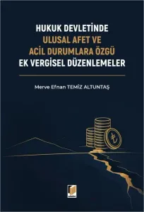 Hukuk Devletinde Ulusal Afet ve Acil Durumlara Özgü Ek Vergisel Düzenlemeler