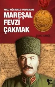 Mareşal Fevzi Çakmak-Milli Mücadele Kahramanı