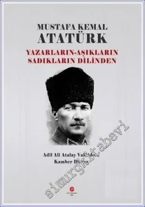 Yazarların Aşıkların Sadıkların Dilinden Mustafa Kemal Atatürk -         2022
