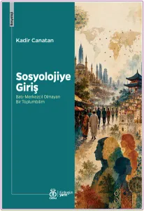 Sosyolojiye Giriş: Batı-Merkezcil Olmayan Bir Toplumbilim -