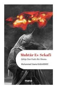 Muhtâr Es-Sekafi;Şiiliğe Dair Farklı Bir Okuma