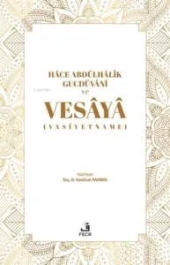 Hace Abdülhalik Gucdüvani ve Vesaya;(Vasiyetname)