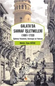 Galata'da Sarraf İşletmeleri 1691 - 1733 : İşletme Yönetimi Sermaye ve Yatırım -         2021