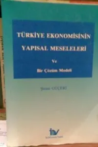 Türkiye Ekonomisinin Yapısal Meseleleri ve Bir Çözüm Modeli