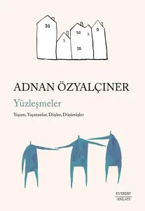 Yüzleşmeler ; Yaşam, Yaşananlar, Düşler, Düşünüşler