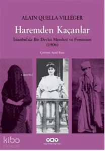 Haremden Kaçanlar; İstanbul´da Bir Devlet Meselesi ve Feminizm (1906)