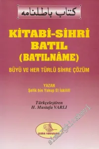 Kitabi-Sihri Batıl (Batılnâme): Büyü ve Her Türlü Sihre Çözüm -