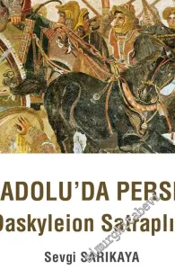 Anadolu'da Persler : Daskyleion Satraplığı -         2018