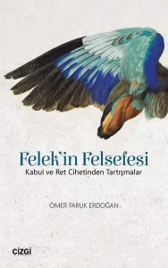 Felek'in Felsefesi; Kabul ve Ret Cihetinden Tartışmalar