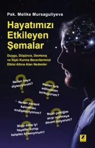 Hayatımızı Etkileyen Şemalar; Duygu, Düşünce, Davranış ve İlişki Kurma Becerilerimizi Etkisi Altına Alan Nedenler