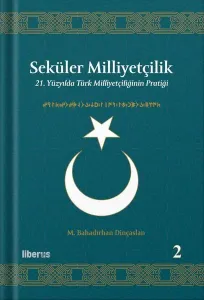 Seküler Milliyetçilik 2 - 21. Yüzyılda Türk Milliyetçiliğinin Pratiği