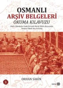 Osmanlı Arşiv Belgeleri Okuma Kılavuzu Hatt-ı Hümayun - İrade - Ferman - Berat - Telhis - Buyuruldu - Tezkire - Takrir - Arz - Arzuhal
