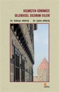 Geçmişten Günümüze Geleneksel Erzurum Evleri - ön kapak Geçmişten Günümüze Geleneksel Erzurum Evle