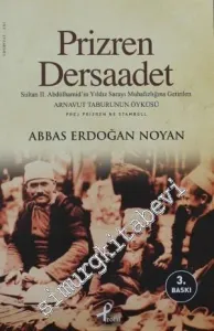 Prizren - Dersaadet: Sultan 2. Abdülhamit'in Yıldız Sarayı Muhafızlığına Getirilen Arnavut Taburunun Öyküsü -         2012