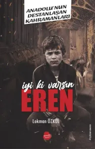 İyi Ki Varsın Eren;Anadolu'nun Destanlaşan Kahramanları