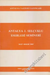 Antalya 2. Selçuklu Eserleri Semineri: 26 - 27 Aralık 1987 -