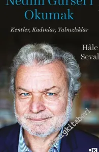 Nedim Gürsel'i Okumak: Kentler, Kadınlar, Yalnızlıklar -         2017