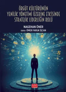 Örgüt Kültürünün Yenilik Yönetimi Üzerine Etkisinde Stratejik Liderliğin Rolü