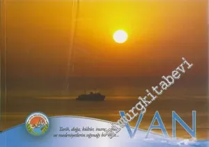 Van : Tarih Doğa Kültür İnanç Sanat ve Medeniyetlerin Sığınağı Bir Kent -