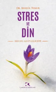 Stres ve Din; Her Hal Gelip Geçicidir