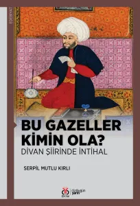 Bu Gazeller Kimin Ola? Divan Şiirinde İntihal