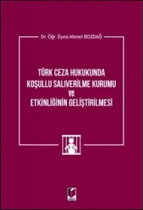 Türk Ceza Hukukunda Koşullu Salıverilme Kurumu ve Etkinliğinin Geliştirilmesi