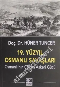19. Yüzyıl Osmanlı Savaşları : Osmanlı'nın Çöken Askeri Gücü -